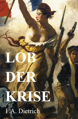 Lob der Krise von Dietrich,  F.A.