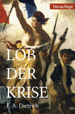 Lob der Krise von Dietrich,  F.A.