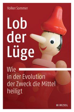 Lob der Lüge. Wie in der Evolution der Zweck die Mittel heiligt von Sommer,  Volker