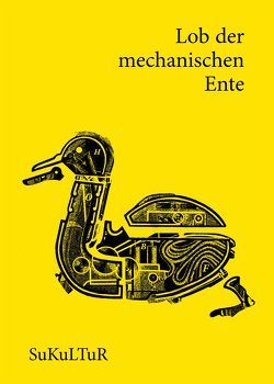 Lob der mechanischen Ente von Bayerstorfer,  Daniel, Czollek,  Max, Dinic,  Marko, Ernst,  Joseph Felix, Graeff,  Alexander, Hetzer,  Anna, Leß,  Georg, Lichtenstein,  Sofie, Lubkowitz,  Anneke, Müller-Schwefe,  Moritz, Roth,  Tobias, Savic,  Caca, Schmidt,  Andrea, Schneider,  Lea, Stachler,  Alke, Strauß,  Esther, Trautsch,  Asmus, Vogel,  Mikael, Zapf,  Nora