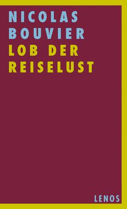 Lob der Reiselust von Bouvier,  Nicolas, Waeckerlin Induni,  Giò