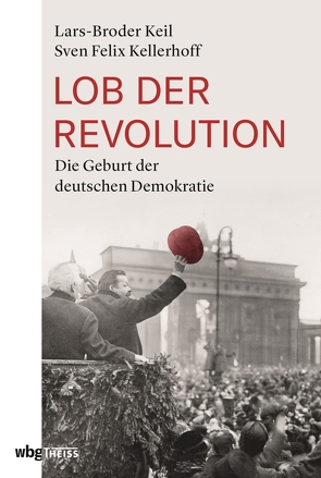 Lob der Revolution von Keil,  Lars-Broder, Kellerhoff,  Sven Felix