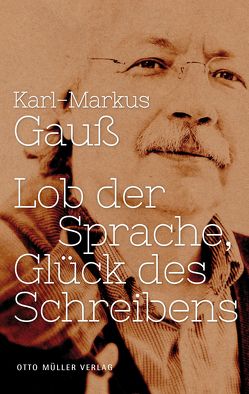 Lob der Sprache, Glück des Schreibens von Gauss,  Karl Markus