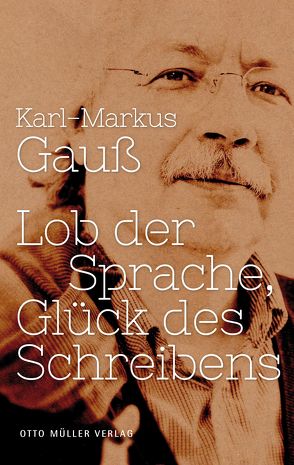 Lob der Sprache, Glück des Schreibens von Gauss,  Karl Markus