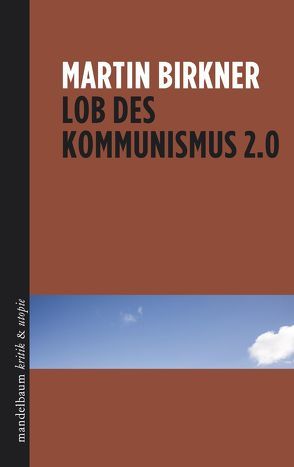 Lob des Kommunismus 2.0 von Birkner,  Martin