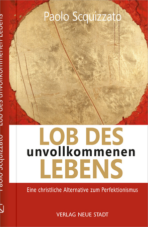 Lob des unvollkommenen Lebens von Liesenfeld,  Stefan, Rossi,  Filippo, Scquizzato,  Paolo