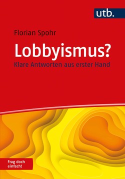 Lobbyismus? Frag doch einfach! von Spohr,  Florian