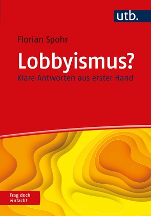 Lobbyismus? Frag doch einfach! von Spohr,  Florian