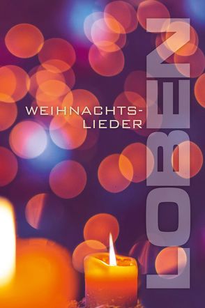 LOBEN Weihnachtslieder von Binder,  Lucian, Elter,  Johannes, Georg,  Dietrich