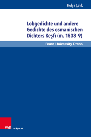 Lobgedichte und andere Gedichte des osmanischen Dichters Keşfī (m. 1538–9) von Çelik,  Hülya