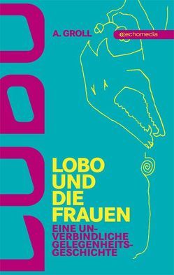 Lobo und die Frauen von Groll,  A.