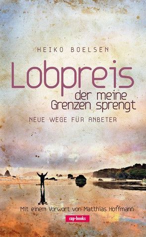 Lobpreis, der meine Grenzen sprengt von Boelsen,  Heiko