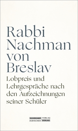 Lobpreis und Lehrgespräche nach den Aufzeichnungen seiner Schüler von Becker,  Hans-Jürgen, von Breslav,  Rabbi Nachman