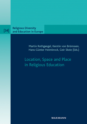 Location, Space and Place in Religious Education von Bakker,  Cok, Fancourt,  Nigel, FuglSeth,  Kåre S., Gennerich,  Carsten, Heimbrock,  Hans-Günter, Ipgrave,  Julia, Käbisch,  David, Leonhard,  Silke, Osbeck,  Christina, Risenfors,  Signild, Rothgangel,  Martin, Skeie,  Geir, Sporre,  Karin, ter Avest,  Ina, von Brömssen,  Kerstin