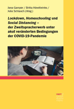 Lockdown, Homeschooling und Social Distancing – der Zweitspracherwerb unter akut veränderten Bedingungen der COVID-19-Pandemie von Gamper,  Jana, Hövelbrinks,  Britta, Schlauch,  Julia