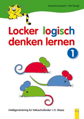 Locker logisch denken lernen 1 – Intelligenztraining für Volksschulkinder von Jarausch,  Susanna, Stangl,  Ilse