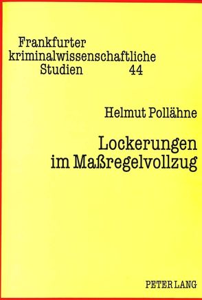 Lockerungen im Maßregelvollzug von Pollähne,  Helmut