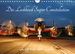 Lockheed Super Constellation – Legende der Lüfte (Wandkalender 2023 DIN A4 quer) von Oberrieden,  CH-8942, Wubben,  Arie