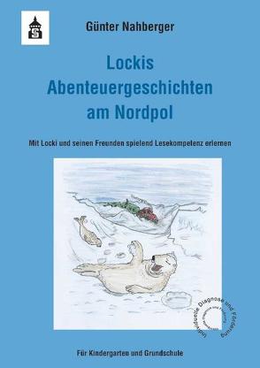 Lockis Abenteuergeschichten am Nordpol von Nahberger,  Günter