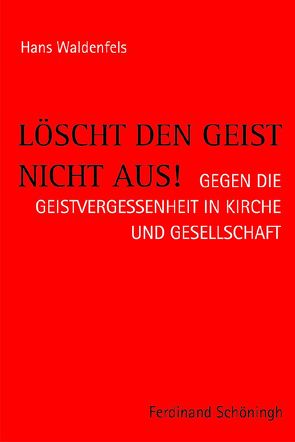 Löscht den Geist nicht aus! von Waldenfels,  Hans