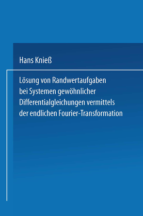 Lösung von Randwertaufgaben bei Systemen gewöhnlicher Differentialgleichungen vermittels der endlichen Fourier-Transformation von Kniess,  Hans