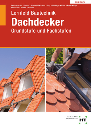 Lösungen Lernfeld Bautechnik Dachdecker von Batran,  Balder, Beutelspacher,  Thomas, Bittendorf,  Andreas, Ewers,  Norbert, Frey,  Volker, Hillberger,  Gerd, Hühn,  Klaus, Kraus,  Eduard, Pape,  Florian, Rothacher,  Günter, Stumm,  Kai-Michael, Weidner,  Frank