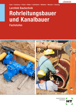 Lösungen zu Lernfeld Bautechnik Rohrleitungsbauer und Kanalbauer von Guse,  Silke, Gustavus,  Beatrix, Polzin,  Daniel, Röder,  Lutz, Schliebner,  Heinz, Weidner,  Frank, Wenzke,  Rüdiger, Zwanzig,  Joachim