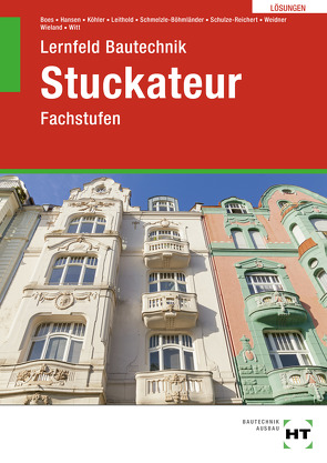 Lösungen zu Lernfeld Bautechnik Stuckateur von Boes,  Manfred, Dr. Köhler,  Klaus, Leithold,  Dieter, Schmelzle-Böhmländer,  Annette, Schulze-Reichert,  Heike, Weidner,  Frank, Wieland,  Tilo, Witt,  Rainer