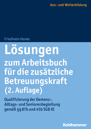 Lösungen zum Arbeitsbuch für die zusätzliche Betreuungskraft (2. Auflage) von Henke,  Friedhelm