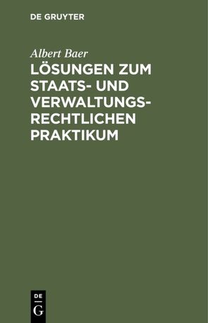 Lösungen zum staats- und verwaltungsrechtlichen Praktikum von Baer,  Albert