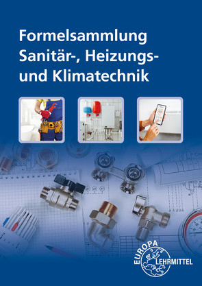 Formelsammlung Sanitär-, Heizungs- und Klimatechnik von Anderer,  Ralf, Blickle,  Siegfried, Flegel,  Robert, Grevenstein,  Hans-Werner, Härterich,  Manfred, Uhr,  Ulrich