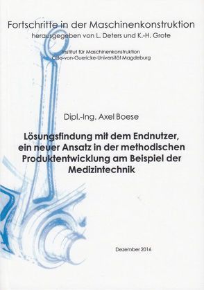 Lösungsfindung mit dem Endnutzer, ein neuer Ansatz in der methodischen Produktentwicklung am Beispiel der Medizintechnik von Boese,  Axel