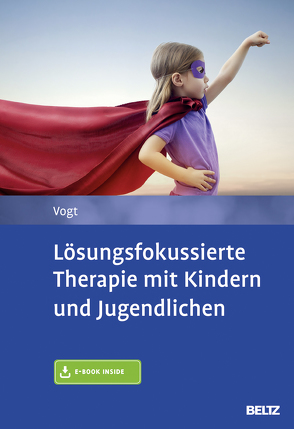 Lösungsfokussierte Therapie mit Kindern und Jugendlichen von Vogt,  Manfred