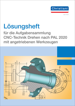 Lösungsheft für die Aufgabensammlung CNC-Technik Drehen nach PAL 2020 mit angetriebenen Werkzeugen