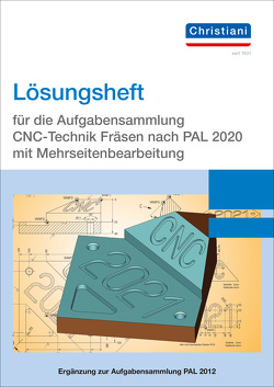 Lösungsheft für die Aufgabensammlung CNC-Technik Fräsen nach PAL 2020 mit Mehrseitenbearbeitung