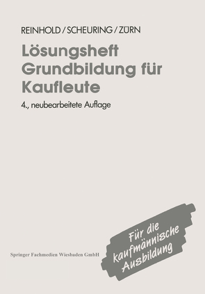 Lösungsheft Grundbildung für Kaufleute von Reinhold,  Siegfried, Scheuring,  Franz, Zürn,  Bernd