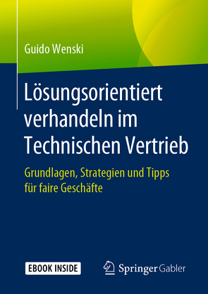 Lösungsorientiert verhandeln im Technischen Vertrieb von Wenski,  Guido