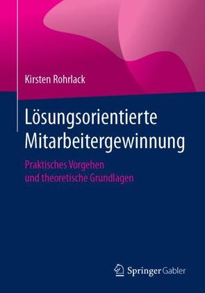 Lösungsorientierte Mitarbeitergewinnung von Rohrlack,  Kirsten