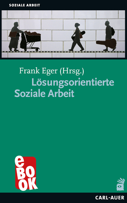 Lösungsorientierte Soziale Arbeit von Eger,  Frank