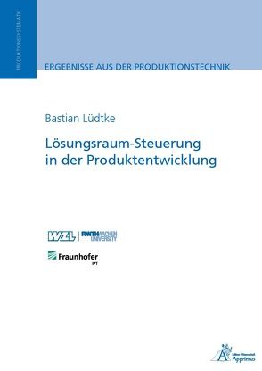 Lösungsraum-Steuerung in der Produktentwicklung von Lüdtke,  Bastian