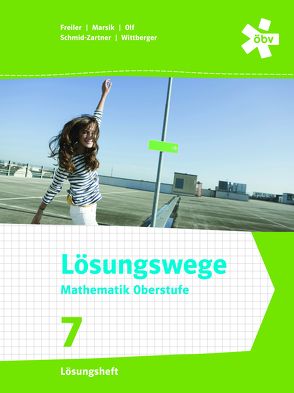 Lösungswege Mathematik Oberstufe 7 Lösungen von Freiler,  Philipp, Marsik,  Julia, Olf,  Markus, Wittberger,  Markus