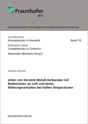 Löten von Keramik-Metall-Verbunden mit Reaktivloten an Luft und deren Alterungsverhalten bei hohen Temperaturen. von Michaelis,  Alexander, Pönicke,  Andreas