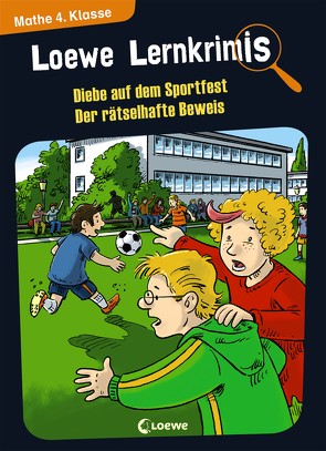 Loewe Lernkrimis – Diebe auf dem Sportfest / Der rätselhafte Beweis von Neubauer,  Annette, Pfeiffer,  Peter