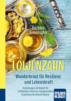 Löwenzahn – Wunderkraut für Resilienz und Lebenskraft. Kompakt-Ratgeber von Simonsohn,  Barbara