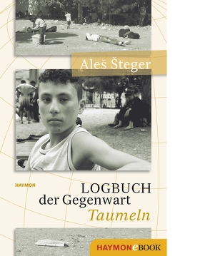 Logbuch der Gegenwart – Taumeln von Göritz,  Matthias, Nádas,  Péter, Steger,  Ales