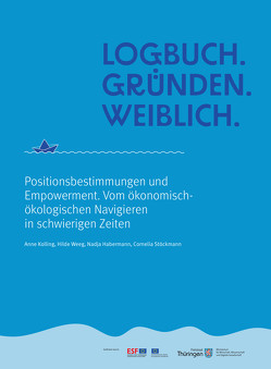 Logbuch. Gründen. Weiblich. von Habermann,  Nadja, Kolling,  Anne, Stöckmann,  Cornelia, Weeg,  Hilde