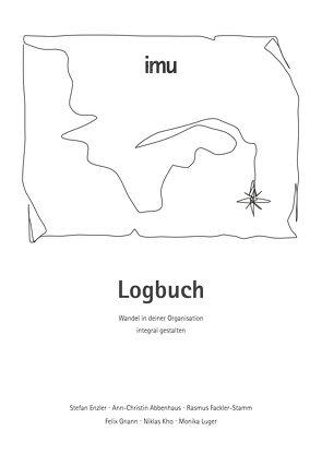 Logbuch – Wandel in deiner Organisation integral gestalten von Abbenhaus,  Ann-Christin, Enzler,  Stefan, Fackler-Stamm,  Rasmus, Gnann,  Felix, Kho,  Niklas, Luger,  Monika