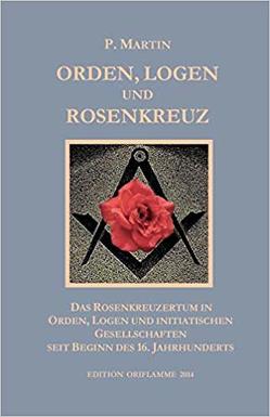 Logen, Orden und das Rosenkreuz von Martin,  P, Steiner,  M P