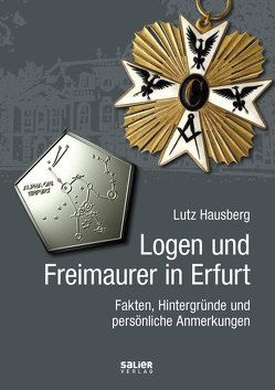 Logen und Freimaurer in Erfurt von Hausberg,  Lutz