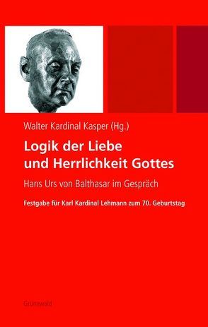 Logik der Liebe und Herrlichkeit Gottes von Walter,  Kasper